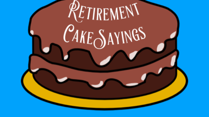 Top 69 Retirement Cake Sayings